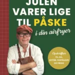Julen varer lige til påske i din airfryer